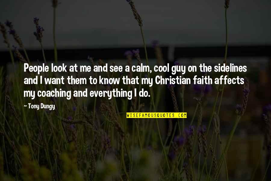 Do You Want To See Me Quotes By Tony Dungy: People look at me and see a calm, Do You Want To See Me Quotes By Tony Dungy: People look at me and see a calm,