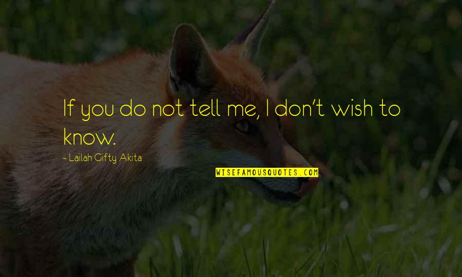 Do You Wish It Was Me Quotes By Lailah Gifty Akita: If you do not tell me, I don't