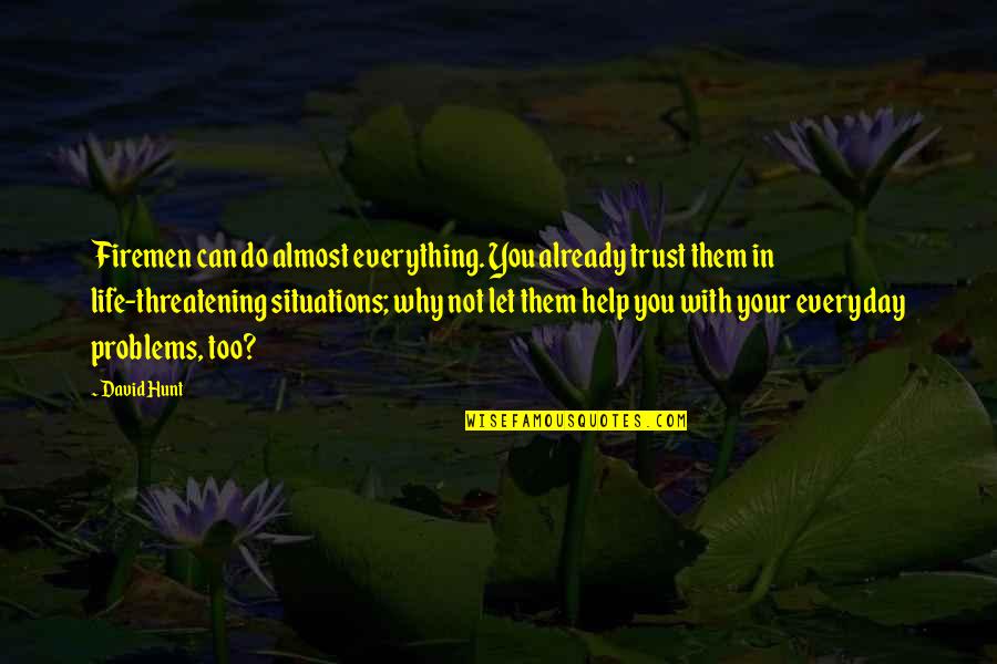 Do Your Best Everyday Quotes By David Hunt: Firemen can do almost everything. You already trust Do Your Best Everyday Quotes By David Hunt: Firemen can do almost everything. You already trust
