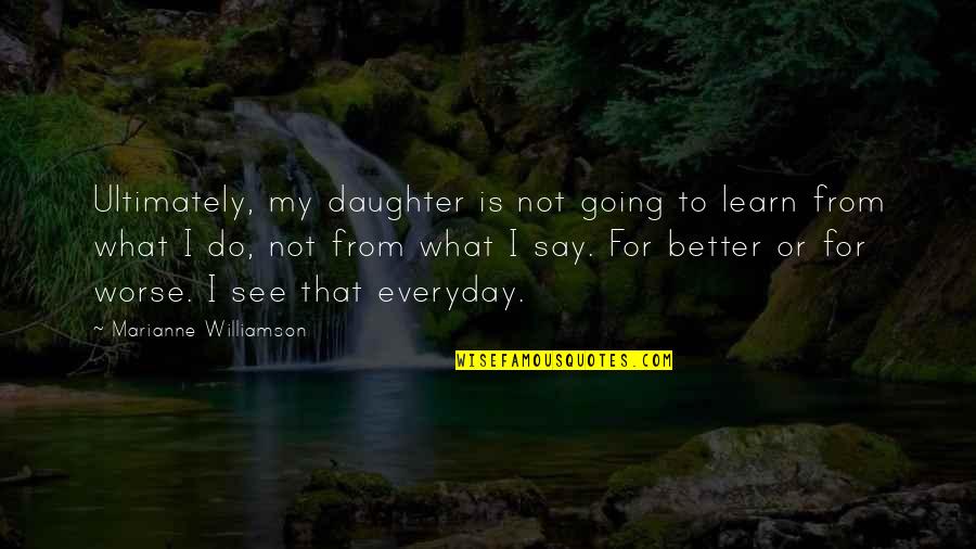Do Your Best Everyday Quotes By Marianne Williamson: Ultimately, my daughter is not going to learn Do Your Best Everyday Quotes By Marianne Williamson: Ultimately, my daughter is not going to learn