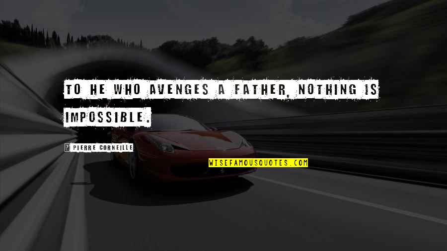 Do Your Best Exam Quotes By Pierre Corneille: To he who avenges a father, nothing is Do Your Best Exam Quotes By Pierre Corneille: To he who avenges a father, nothing is