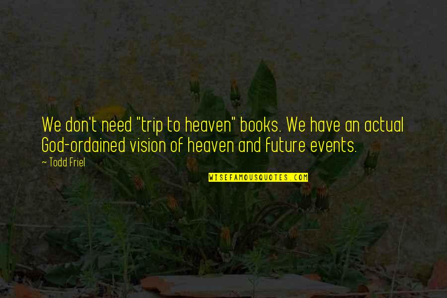 Do Your Best Exam Quotes By Todd Friel: We don't need "trip to heaven" books. We Do Your Best Exam Quotes By Todd Friel: We don't need "trip to heaven" books. We