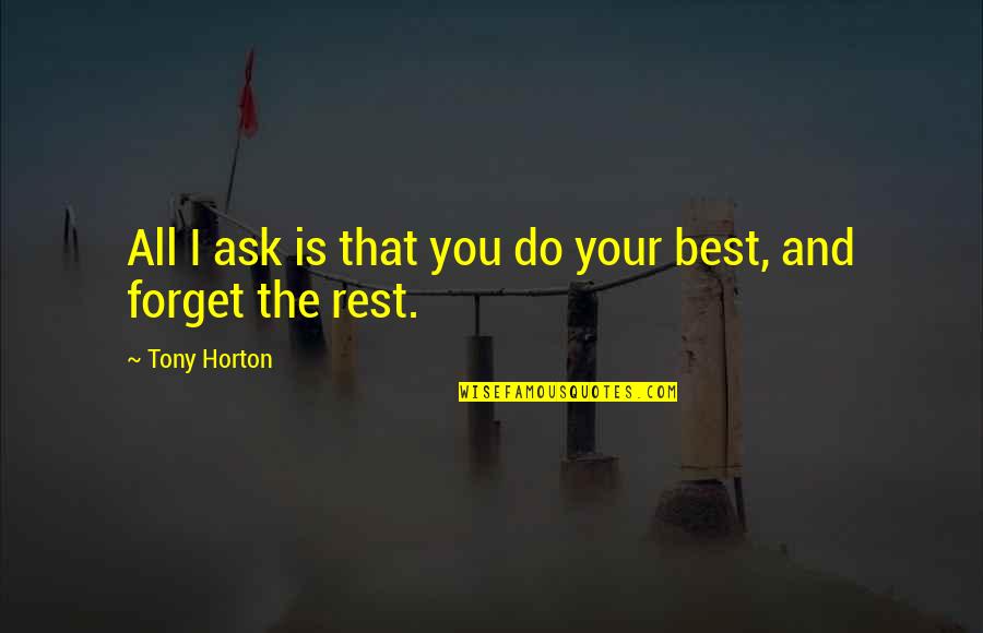 Do Your Best Forget The Rest Quotes By Tony Horton: All I ask is that you do your