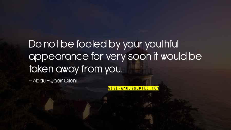 Do Your Best Islamic Quotes By Abdul-Qadir Gilani: Do not be fooled by your youthful appearance