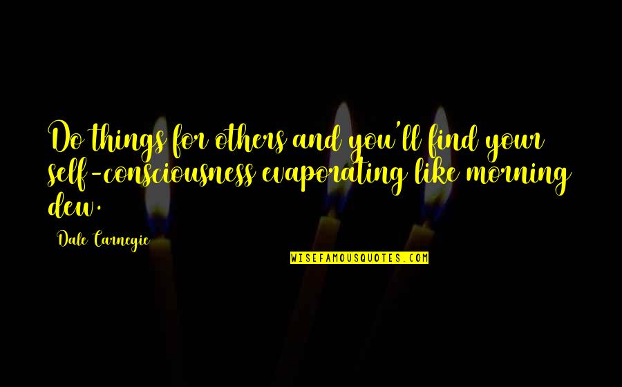 Do Your Best Morning Quotes By Dale Carnegie: Do things for others and you'll find your