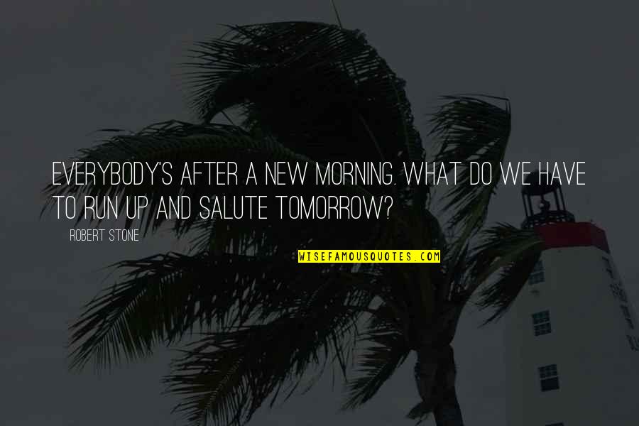 Do Your Best Morning Quotes By Robert Stone: Everybody's after a new morning. What do we