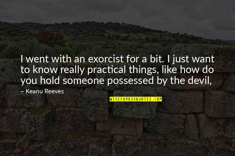 Do Your Bit Quotes By Keanu Reeves: I went with an exorcist for a bit.