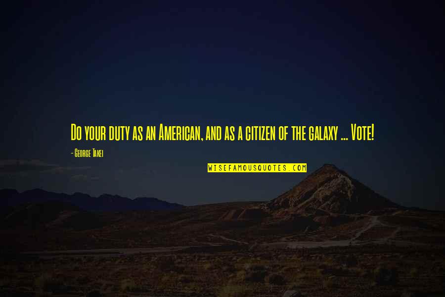 Do Your Duty Quotes By George Takei: Do your duty as an American, and as