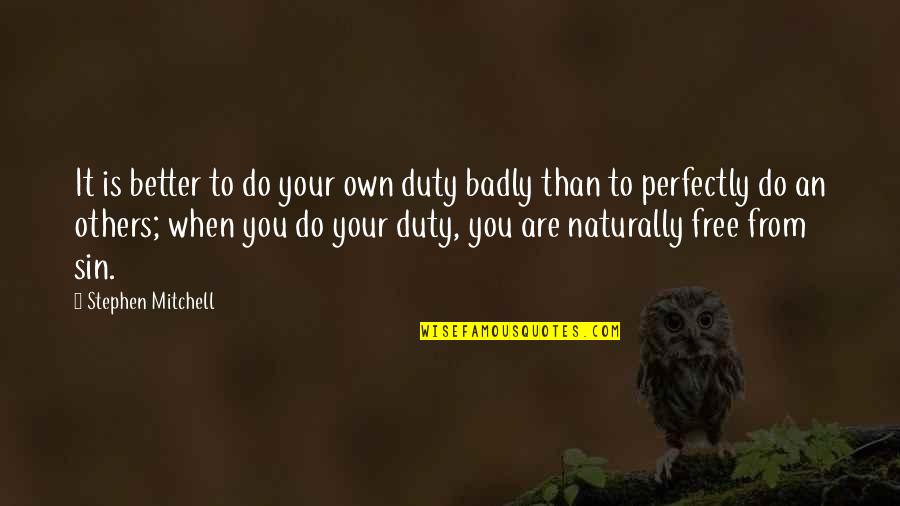 Do Your Duty Quotes By Stephen Mitchell: It is better to do your own duty Do Your Duty Quotes By Stephen Mitchell: It is better to do your own duty