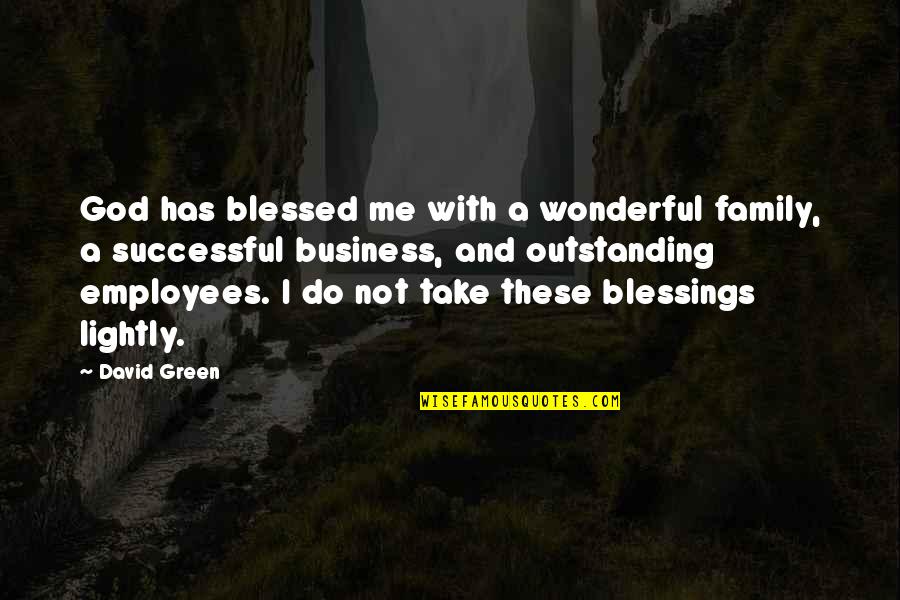 Do Your Own Business Quotes By David Green: God has blessed me with a wonderful family,
