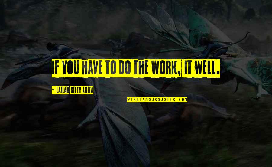 Do Your Own Job Quotes By Lailah Gifty Akita: If you have to do the work, it