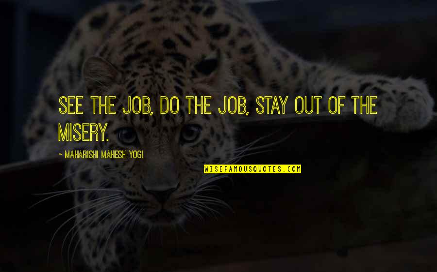 Do Your Own Job Quotes By Maharishi Mahesh Yogi: See the job, do the job, stay out