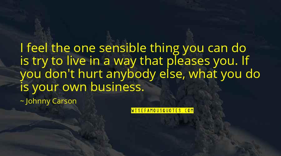 Do Your Own Thing Quotes By Johnny Carson: I feel the one sensible thing you can