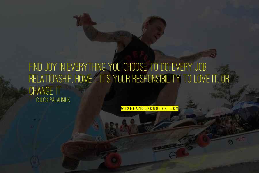 Do Your Responsibility Quotes By Chuck Palahniuk: Find joy in everything you choose to do.