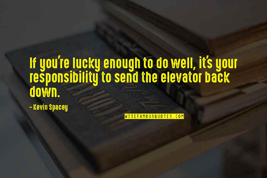 Do Your Responsibility Quotes By Kevin Spacey: If you're lucky enough to do well, it's