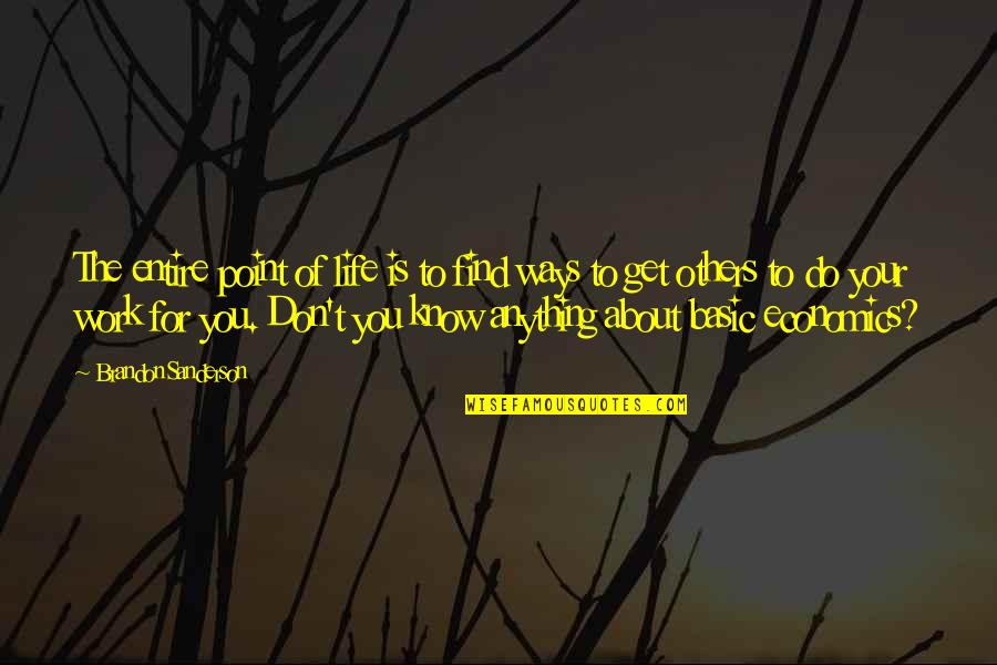 Do Your Work Quotes By Brandon Sanderson: The entire point of life is to find