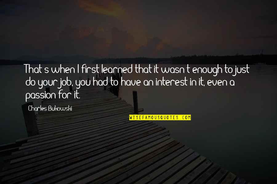 Do Your Work Quotes By Charles Bukowski: That's when I first learned that it wasn't