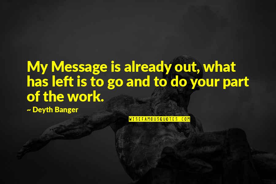 Do Your Work Quotes By Deyth Banger: My Message is already out, what has left