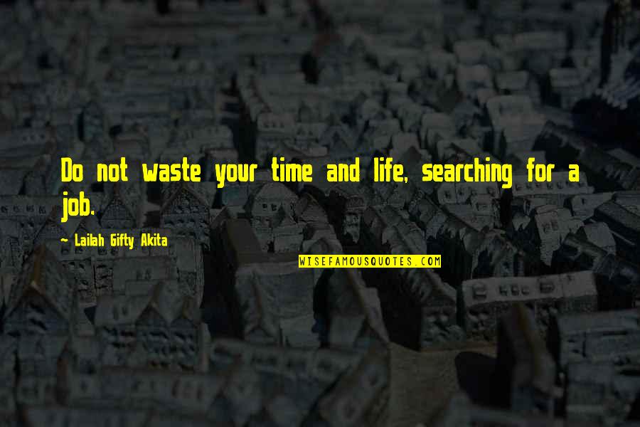 Do Your Work Quotes By Lailah Gifty Akita: Do not waste your time and life, searching