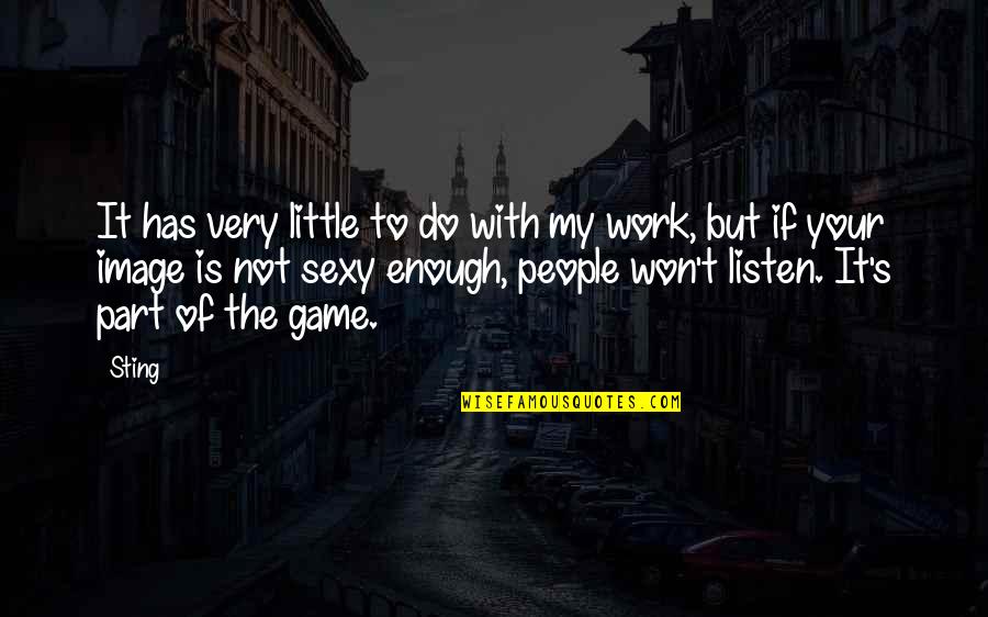 Do Your Work Quotes By Sting: It has very little to do with my