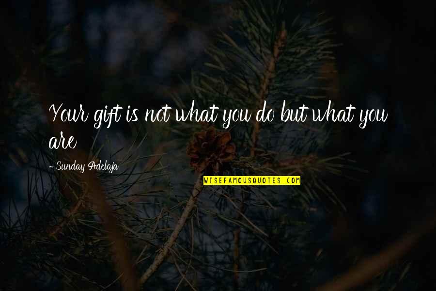 Do Your Work Quotes By Sunday Adelaja: Your gift is not what you do but