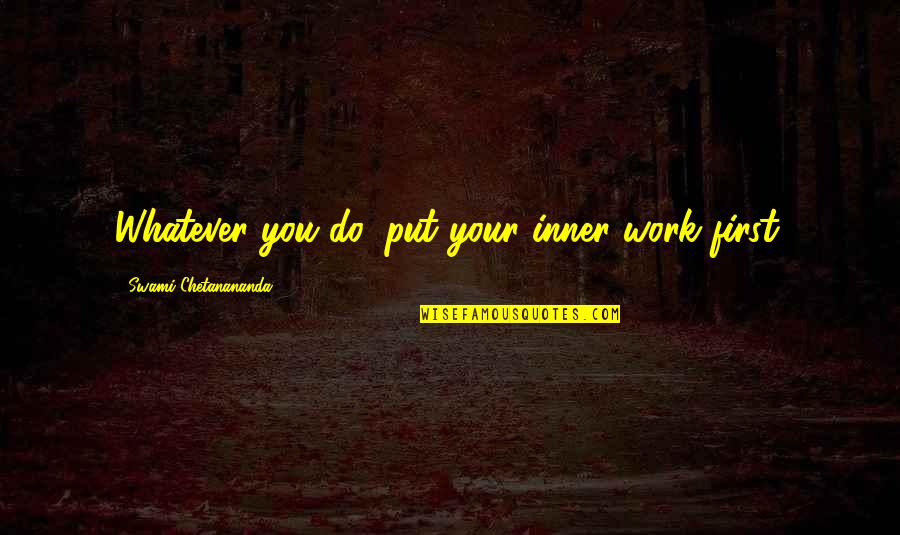 Do Your Work Quotes By Swami Chetanananda: Whatever you do, put your inner work first.