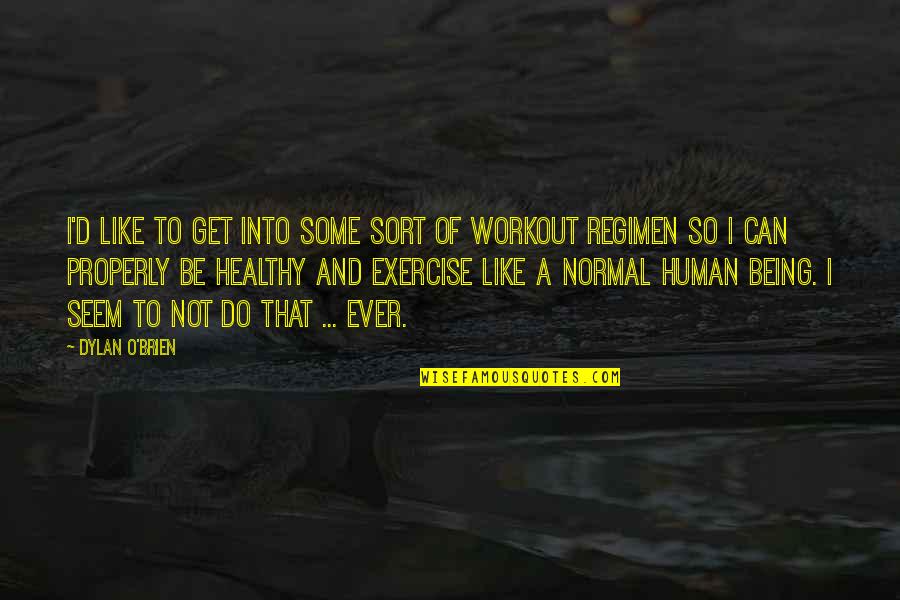 Do Your Workout Quotes By Dylan O'Brien: I'd like to get into some sort of