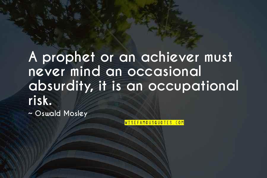 Do Yourself A Favour Quotes By Oswald Mosley: A prophet or an achiever must never mind