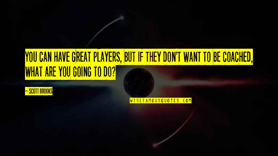 Doa Hari Jumaat Quotes By Scott Brooks: You can have great players, but if they Doa Hari Jumaat Quotes By Scott Brooks: You can have great players, but if they