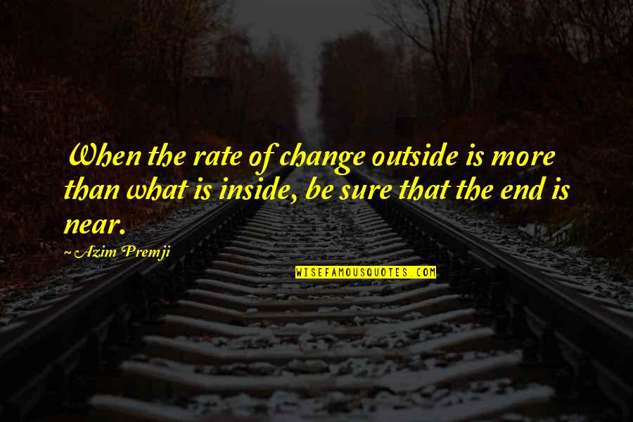 Doa Untuk Anak Quotes By Azim Premji: When the rate of change outside is more Doa Untuk Anak Quotes By Azim Premji: When the rate of change outside is more