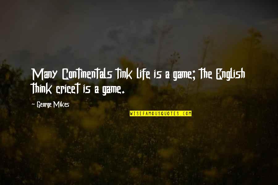 Doa Untuk Anak Quotes By George Mikes: Many Continentals tink life is a game; the