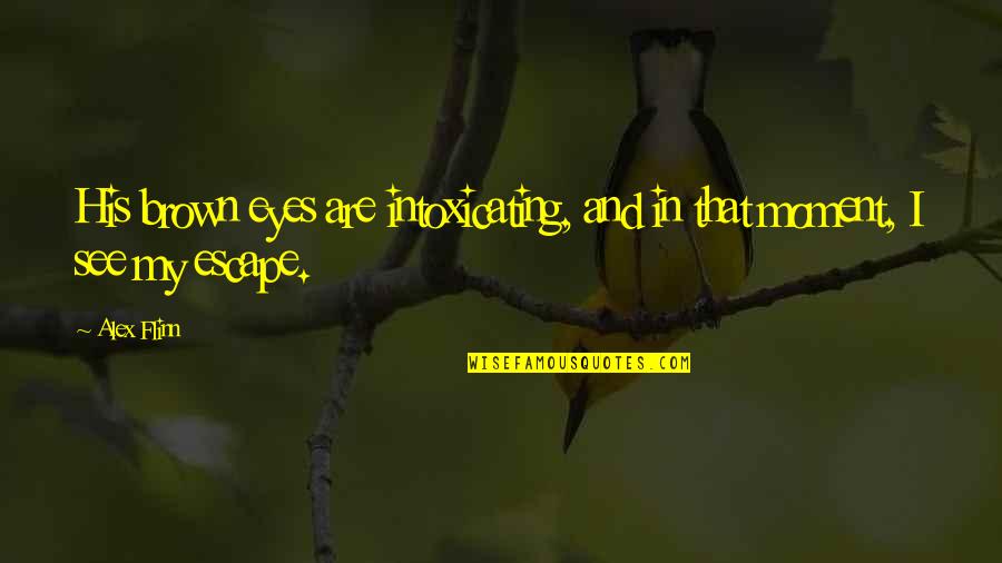 Doa2 Harian Quotes By Alex Flinn: His brown eyes are intoxicating, and in that
