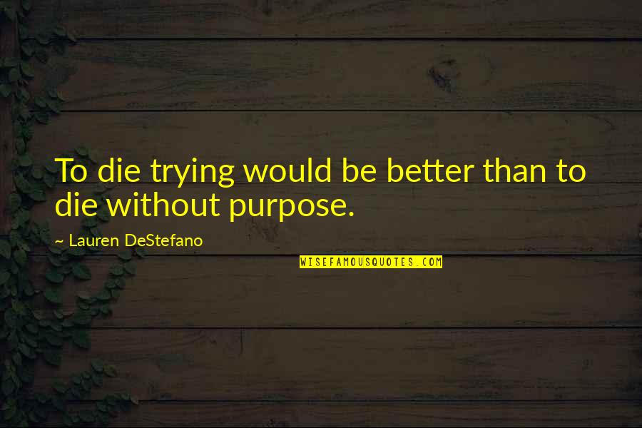 Doakan Kami Quotes By Lauren DeStefano: To die trying would be better than to Doakan Kami Quotes By Lauren DeStefano: To die trying would be better than to