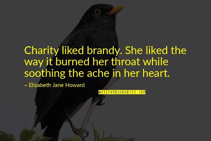 Doakan Orang Quotes By Elizabeth Jane Howard: Charity liked brandy. She liked the way it Doakan Orang Quotes By Elizabeth Jane Howard: Charity liked brandy. She liked the way it