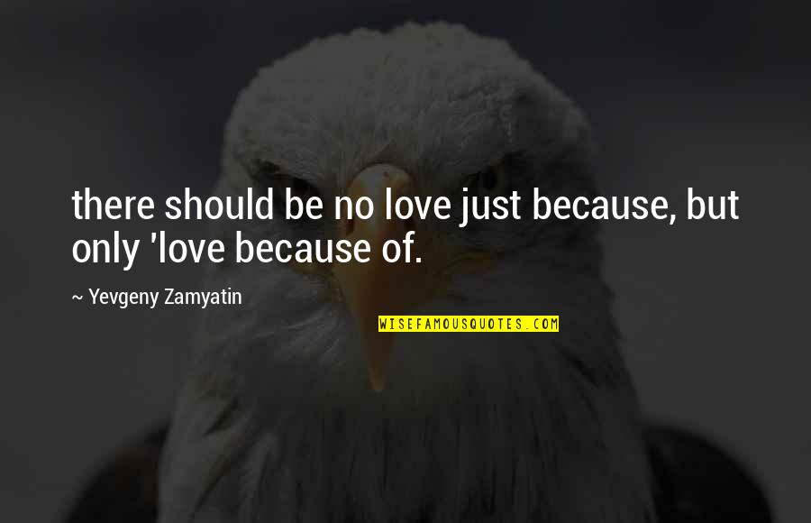 Doalar Paralelo Quotes By Yevgeny Zamyatin: there should be no love just because, but Doalar Paralelo Quotes By Yevgeny Zamyatin: there should be no love just because, but