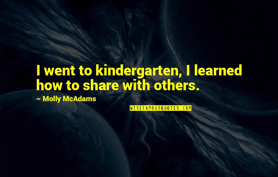 Doalar Today Quotes By Molly McAdams: I went to kindergarten, I learned how to