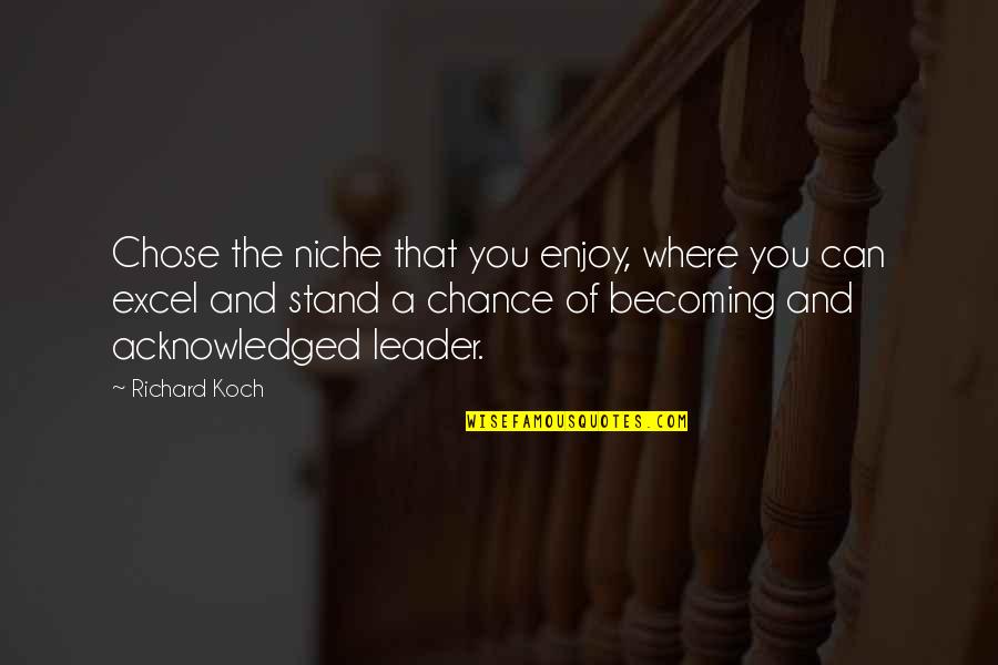 Doamne Mai Quotes By Richard Koch: Chose the niche that you enjoy, where you