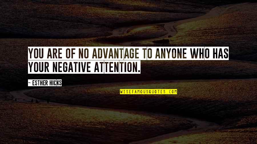 Doamnei Prescurtare Quotes By Esther Hicks: You are of no advantage to anyone who