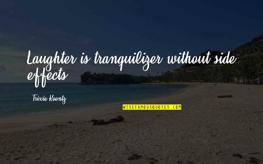 Doamnei Prescurtare Quotes By Trixie Koontz: Laughter is tranquilizer without side effects. Doamnei Prescurtare Quotes By Trixie Koontz: Laughter is tranquilizer without side effects.