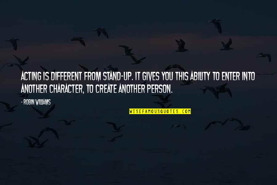 Doamnele Elegantele Quotes By Robin Williams: Acting is different from stand-up. It gives you Doamnele Elegantele Quotes By Robin Williams: Acting is different from stand-up. It gives you
