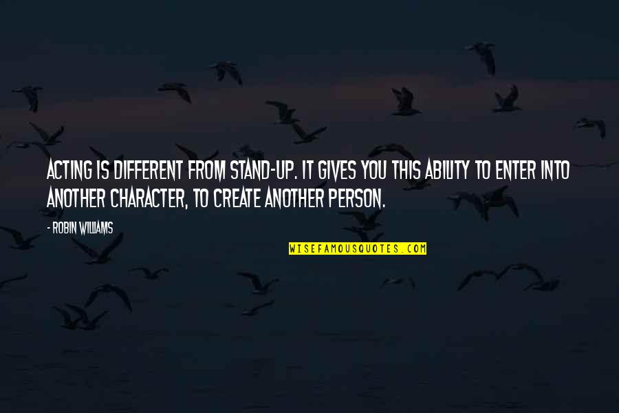 Doamnele Elegantele Quotes By Robin Williams: Acting is different from stand-up. It gives you