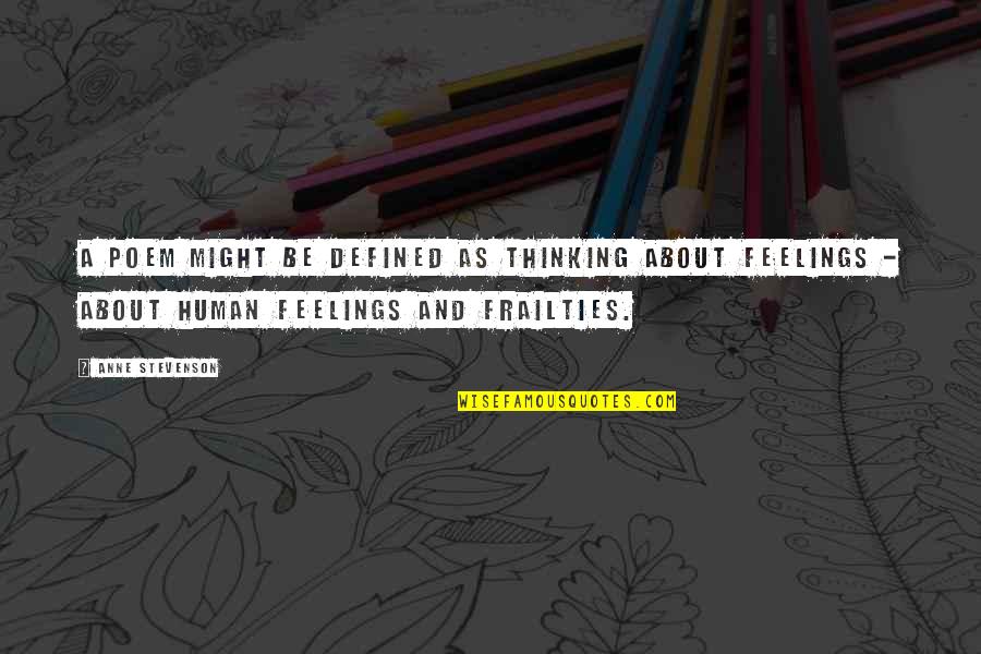 Doan Tuyet Quotes By Anne Stevenson: A poem might be defined as thinking about