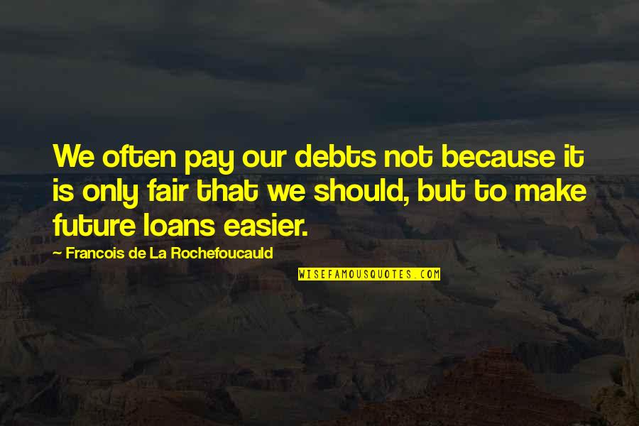 Doanthanhnien Quotes By Francois De La Rochefoucauld: We often pay our debts not because it