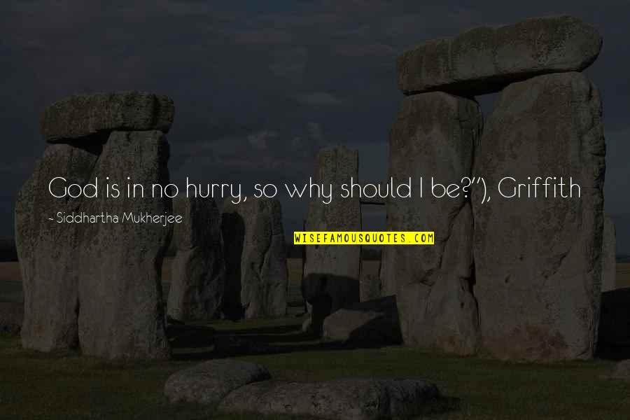 Doantotnghiep Quotes By Siddhartha Mukherjee: God is in no hurry, so why should Doantotnghiep Quotes By Siddhartha Mukherjee: God is in no hurry, so why should