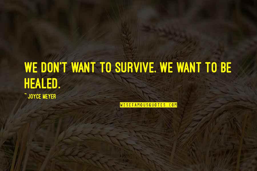 Doaremon Quotes By Joyce Meyer: We don't want to survive. We want to Doaremon Quotes By Joyce Meyer: We don't want to survive. We want to