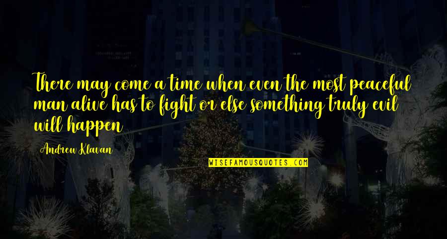 Doas Important Quotes By Andrew Klavan: There may come a time when even the Doas Important Quotes By Andrew Klavan: There may come a time when even the