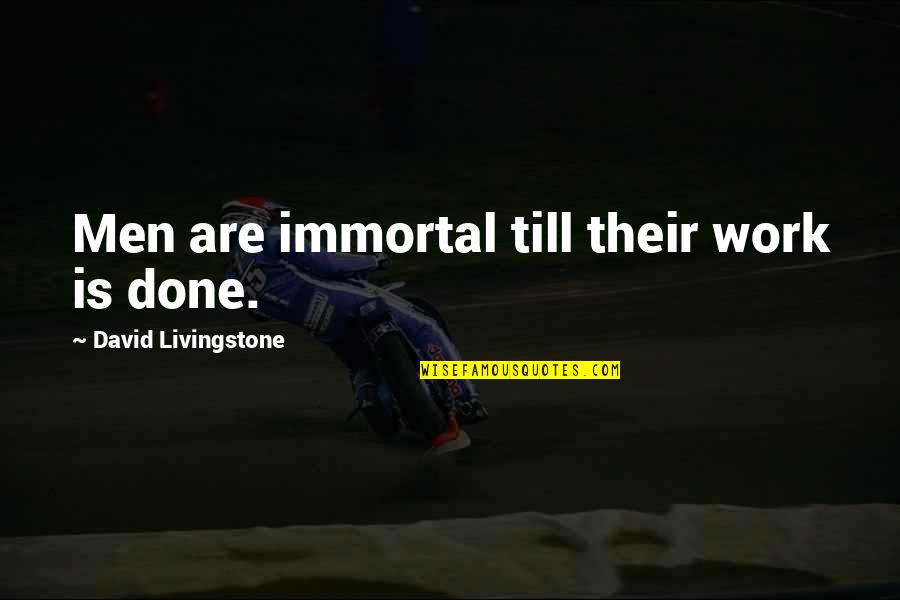 Doas Quotes By David Livingstone: Men are immortal till their work is done.