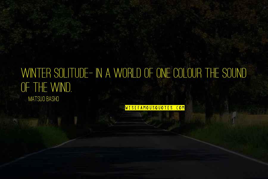 Doat Quotes By Matsuo Basho: Winter solitude- in a world of one colour