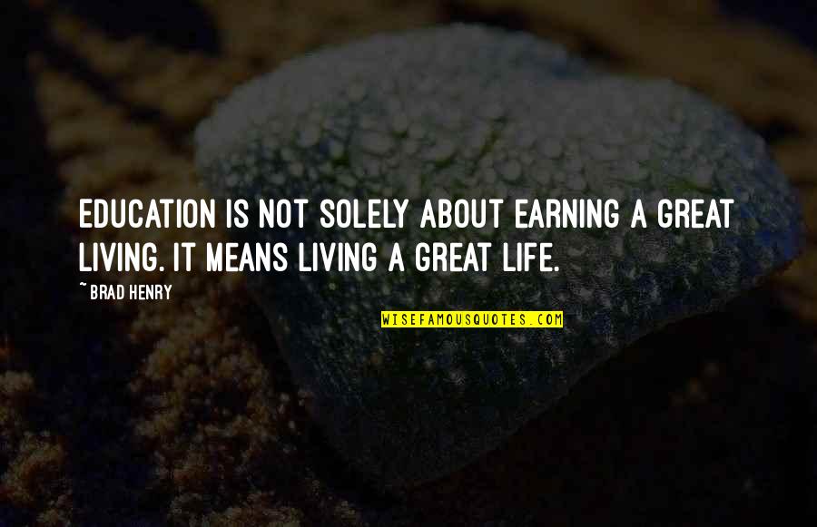 Doateth Quotes By Brad Henry: Education is not solely about earning a great