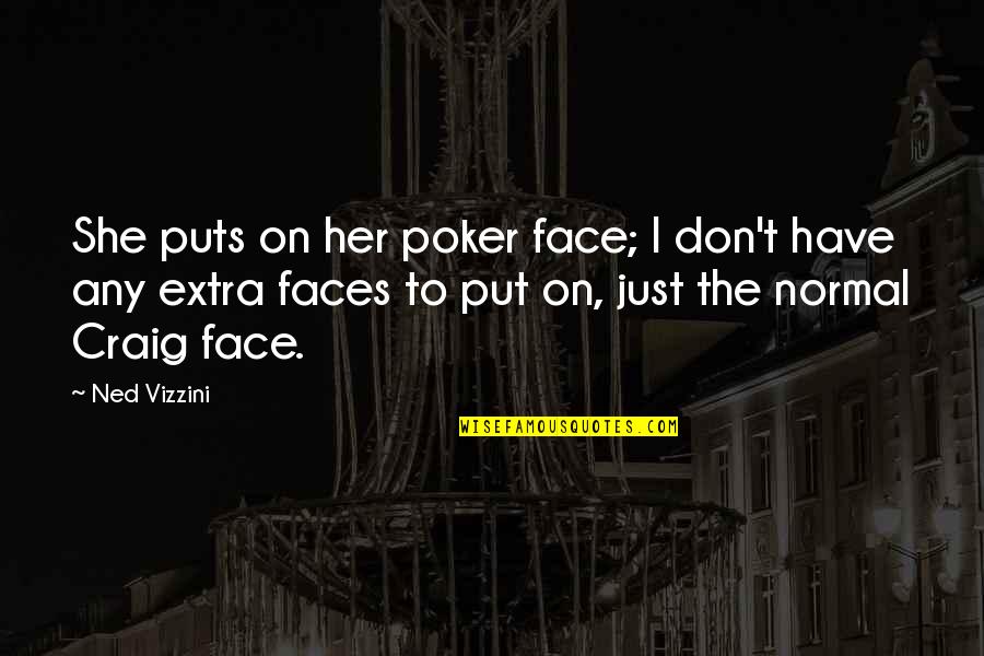 Doateth Quotes By Ned Vizzini: She puts on her poker face; I don't
